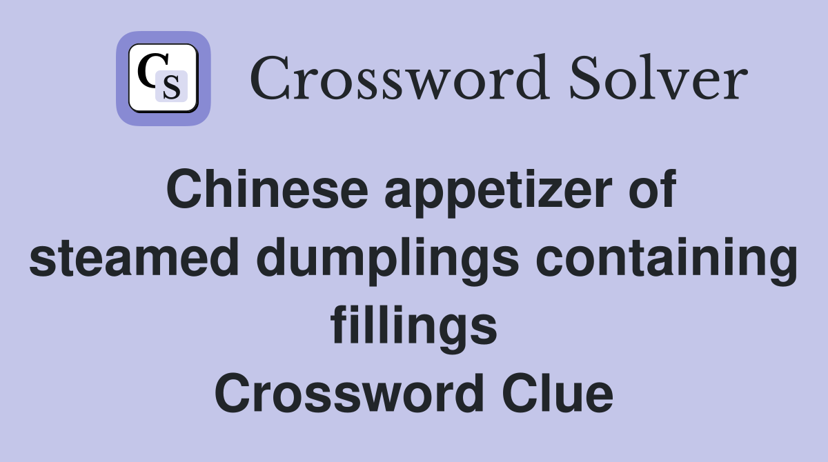 Chinese appetizer of steamed dumplings containing fillings Crossword